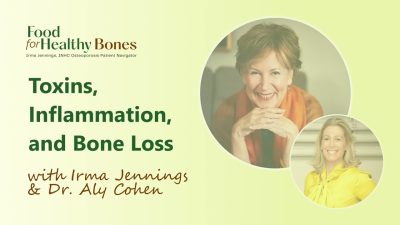 Food for Healthy Bones: Toxins, Inflammation, and Bone Loss with Dr. Aly Cohen & Irma Jennings tpgRFPW4ogI-HD